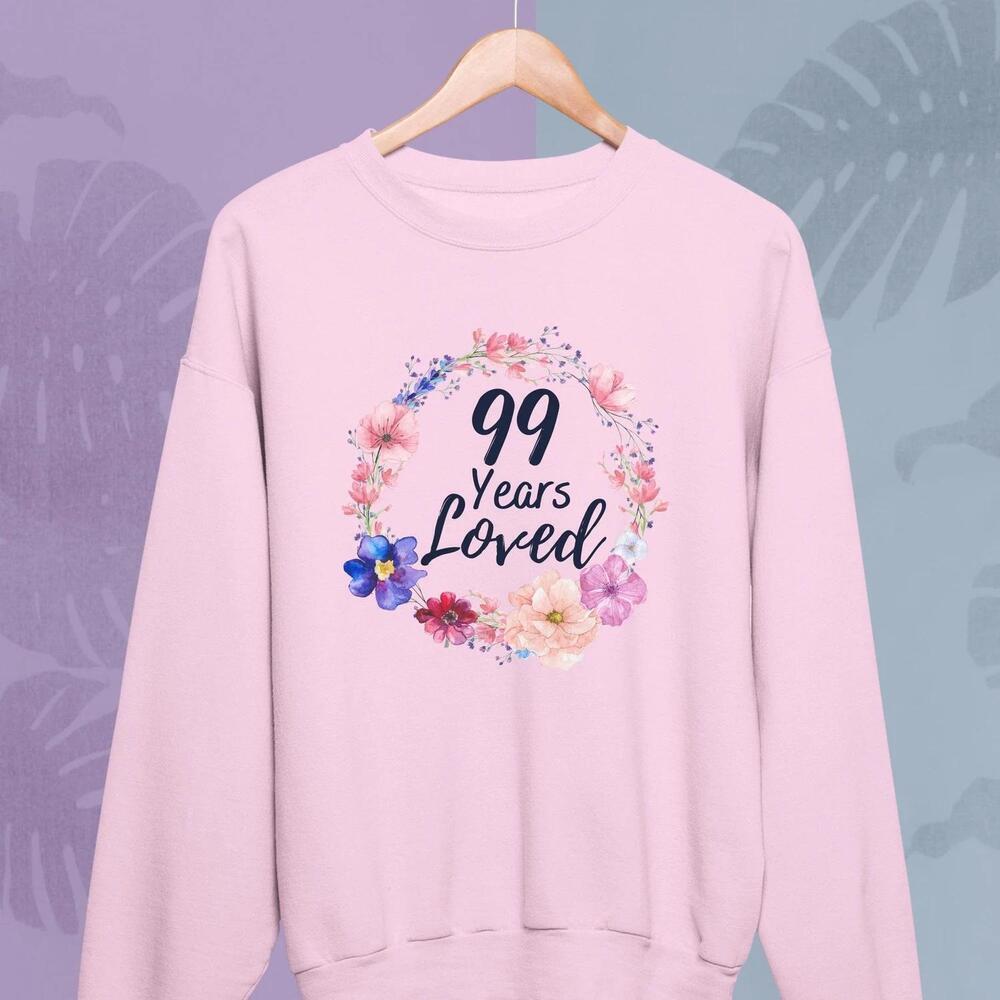 99 Years Loved sweatshirt Grandma Mom Nana Gigi